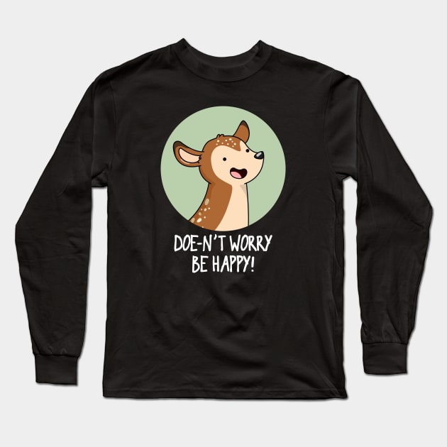 Doe-nt Worry Be Happy Cute Deer Pun Long Sleeve T-Shirt by punnybone